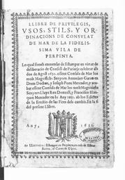 Llibre de privilegis, usos, stils y ordinacions de Consulat de Mar de la fidelissima vila de Perpinya. Lo qual fonch comensat de estampar en virtut de la deliberacio de Consell de Pariatje celebrat als dos de agost 1650 essent consuls de mar los molts magnifichs senyors Antonino Garau en drets doctor, y Joseph Pons mercader ... (suivi de ) Crides y edictes fets per lo excellentissim senyor don Ivan [Juan] Sentis bisbe de Barcelona | 