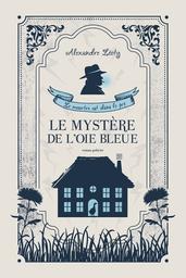 Le mystère de l'oie bleue : le meurtre est dans le pré : roman policier / Alexandre Léoty | Léoty, Alexandre. Auteur