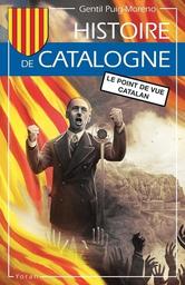 Histoire de Catalogne : le point de vue catalan / Gentil Puig-Moreno | Puig i Moreno, Gentil. Auteur