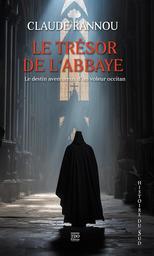 Le trésor de l'abbaye : le destin aventureux d'un voleur occitan / Claude Rannou | Rannou, Claude. Auteur