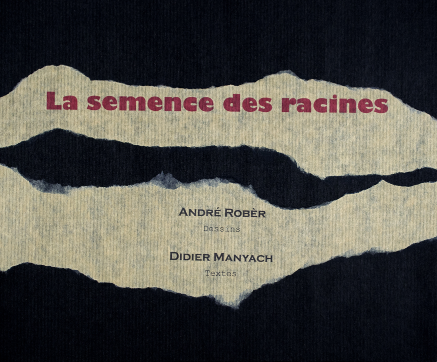 Couverture livre artiste André Robèr. La semence des racines